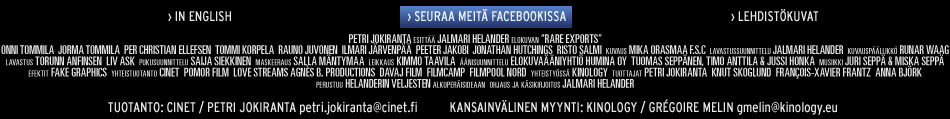 Perustuu HELANDERIN VELJESTEN alkuperäisideaan. Ohjaus ja käsikirjoitus JALMARI HELANDER. Tuotanto PETRI JOKIRANTA. Rooleissa ONNI TOMMILA, JORMA TOMMILA, PER CHRISTIAN ELLEFSEN, TOMMI KORPELA, RAUNO JUVONEN, ILMARI JÄRVENPÄÄ, PEETER JAKOBI, JONATHAN HUTCHINGS, RISTO SALMI. Tuottajat PETRI JOKIRANTA, KNUT SKOGLUND, FRANÇOIS-XAVIER FRANTZ, ANNA BJÖRK. Yhteistuotanto CINET, POMOR FILM, LOVE STREAMS AGNÈS B. PRODUCTIONS, DAVAJ FILM, FILMCAMP, FILMPOOL NORD. Yhteistyössä KINOLOGY. Kuvaus MIKA ORASMAA F.S.C.. Lavastussuunnittelu JALMARI HELANDER. Kuvauspäällikkö RUNAR WAAG JOHNSEN. Lavastus TORUNN ANFINSEN, LIV ASK. Pukusuunittelu SAIJA SIEKKINEN. Maskeeraus SALLA MÄNTYMAA. Leikkaus KIMMO TAAVILA. Äänisuunnittelu TUOMAS SEPPÄNEN & TIMO ANTTILA. Musiikki JURI SEPPÄ & MISKA SEPPÄ. Efektit FAKE GRAPHICS.